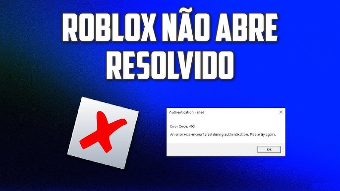 Roblox não Abre - Erro Code 403 Authentication Failed - 5 SOLUÇÕES