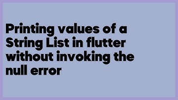 Printing values of a String List in flutter without invoking the null error  (1 answer)