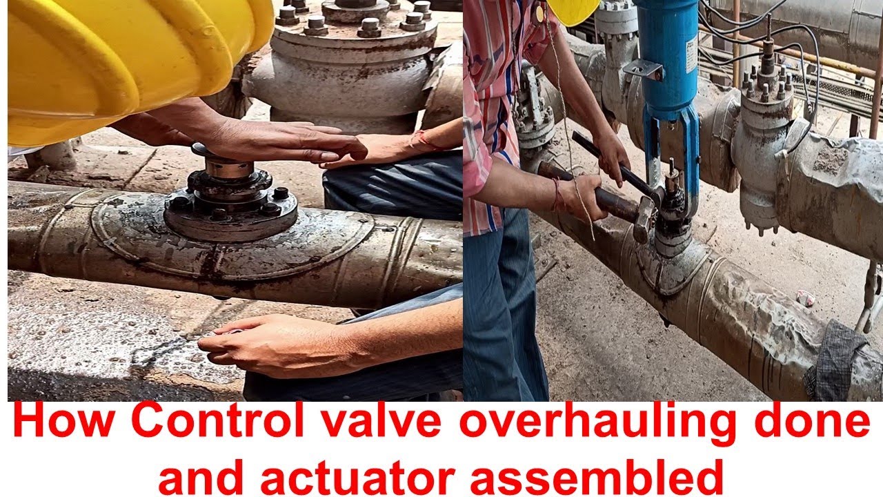 How Control valve overhauling done and actuator assembled Electrical