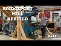 Rebuilding my Bridgeport Mill!  Part 1
