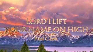 LORD I LIFT YOUR NAME ON HIGH (With Lyrics) : Paul Clark