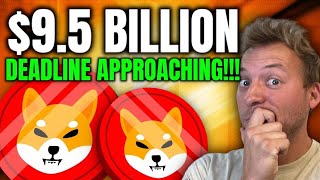 SHIBA INU - $9.5 BILLION!!! THE DEADLINE IS QUICKLY APPROACHING!