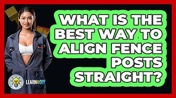 What Is The Best Way To Align Fence Posts Straight? - LearnToDIY360.com