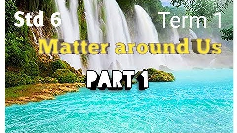 Matter Around Us / 6th Science Term 1 (Unit 3) / Part 1 with practicals