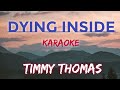 DYING INSIDE - TIMMY THOMAS (KARAOKE VERSION)