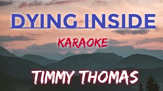 DYING INSIDE - TIMMY THOMAS KARAOKE VERSION