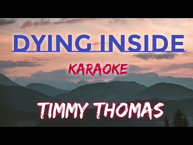 DYING INSIDE - TIMMY THOMAS (KARAOKE VERSION) class=