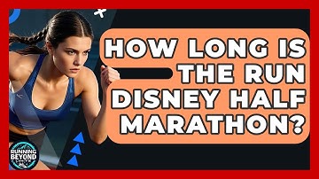 How Long Is the Run Disney Half Marathon? | Running Beyond Limits