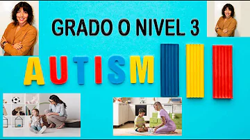 ¿Es grave el autismo de nivel 3?