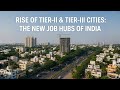 Rise of Tier-II &amp; Tier-III Cities: The New Job Hubs of India