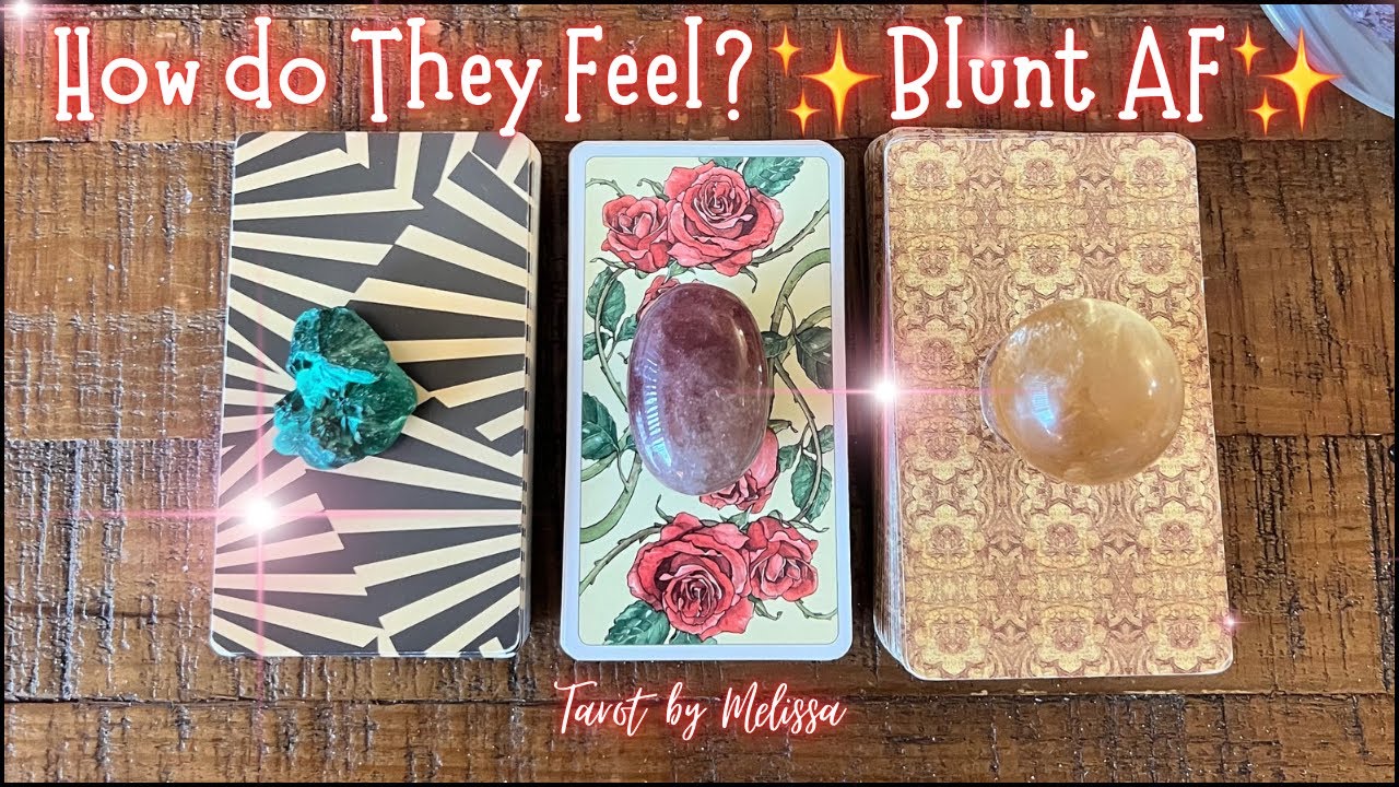Pick-a-Card: How do they feel? ✨Blunt Af✨