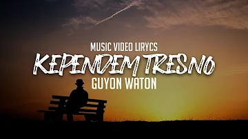 GUYON WATON - KEPENDEM TRESNO Lyrics | Terjemahan