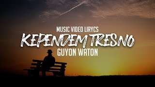 GUYON WATON - KEPENDEM TRESNO Lyrics | Terjemahan