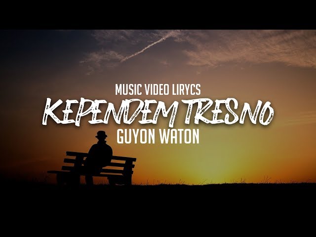 GUYON WATON - KEPENDEM TRESNO Lyrics | Terjemahan class=