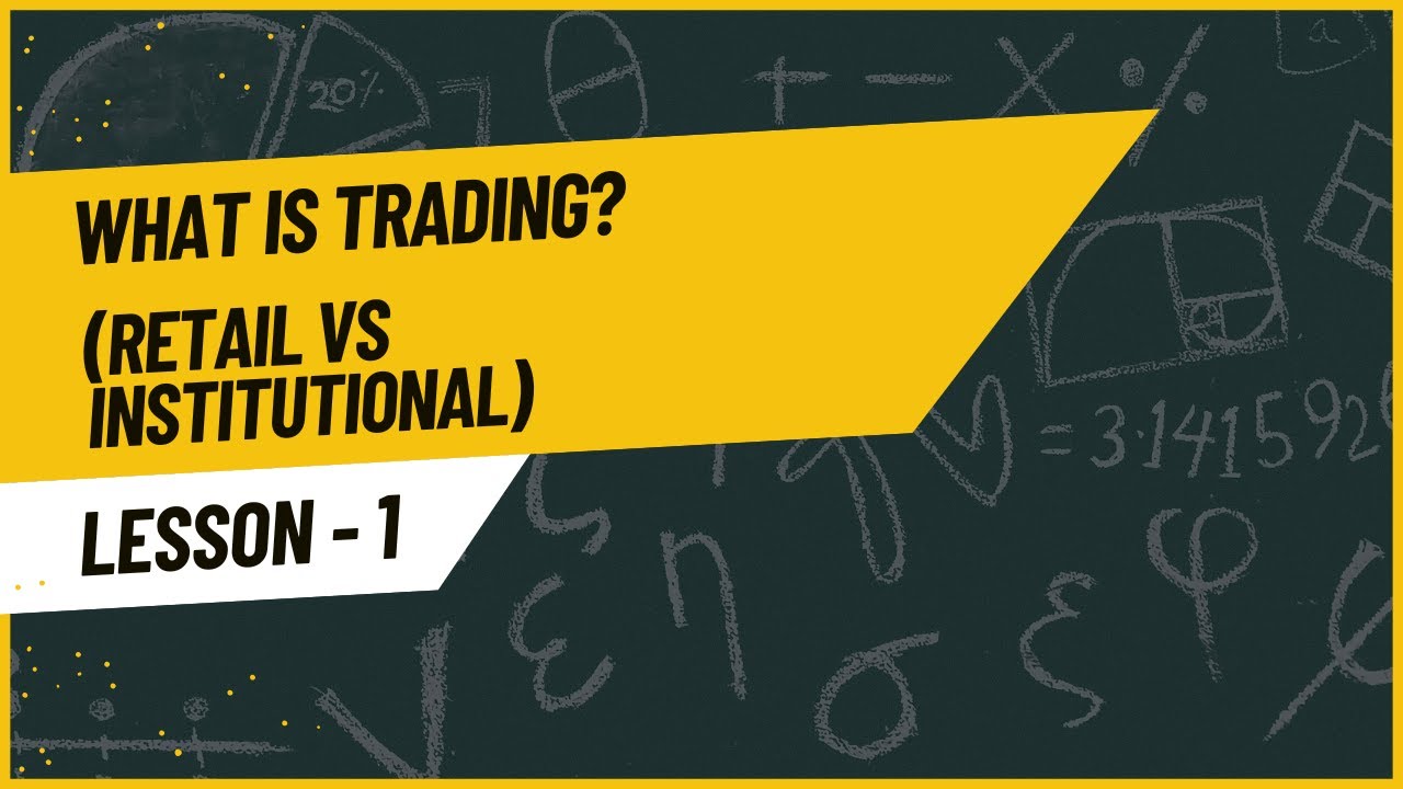 Lesson 1: What Is Trading? (Retail vs Institutional)
