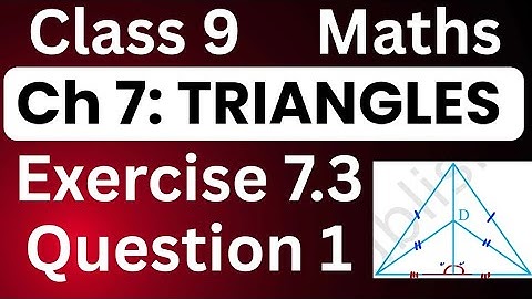 Class 9 Maths Chapter 7 Triangles Exercise 7.3 Question 1 NCERT Solution | By JP Sir