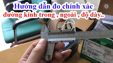 Hướng Dẫn Đo Thước Kẹp, Các Đo Chính Xác Đường Kính Trong, Ngoài, Độ Dày, Bước Ren Của Thiết Bị