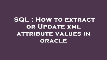SQL : How to extract or Update xml attribute values in oracle
