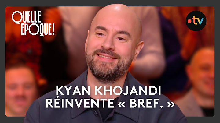 BREF. 2 : Kyan Khojandi nous fait rire et pleurer - #QuelleEpoque 15 février 2025