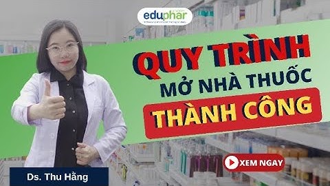 Quy trình mở nhà thuốc thành công | DS. Hằng- Eduphar