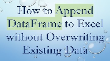 How to Append DataFrame to Excel without Overwriting Existing Data