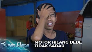BARU SADAR!! Kalau Motor Yang Dicuci Hilang | SUPER DEDE
