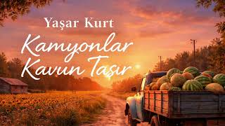 Kamyonlar Kavun Taşır - Yaşar Kurt Şiir Gibi Şarkılar