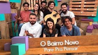 Video thumbnail of "O Bairro Novo - Pare pra Pensar"