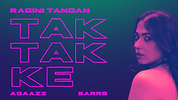 Tak Tak Ke | Ragini Tandan | Agaazz | Sarrb