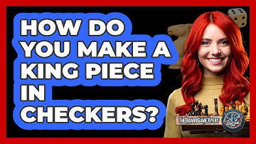 How Do You Make A King Piece In Checkers?