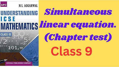simultaneous linear equation. class 9.chapter test. ml aggarwal. icse math.