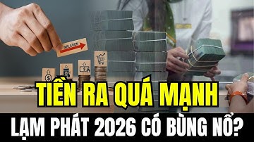 Tiền ra quá mạnh: Lạm phát 2026 có bùng nổ? | Chìa Khoá Tài Chính