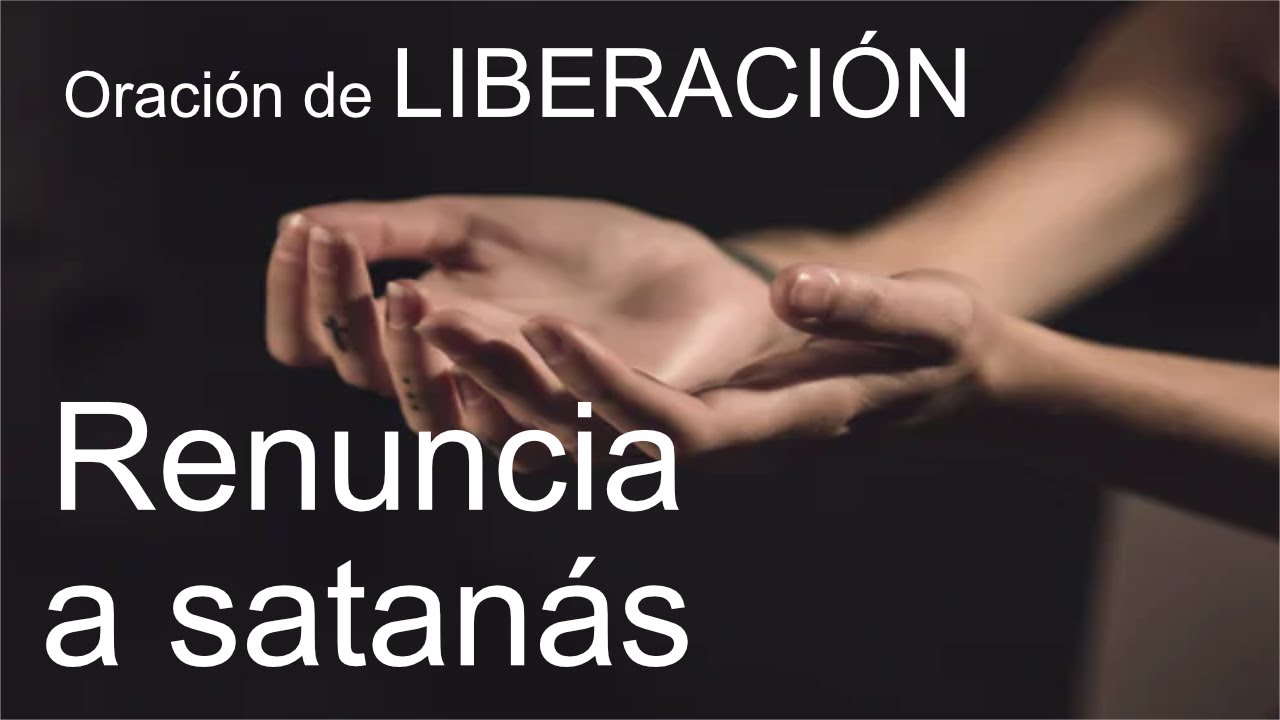 RENUNCIA A SATANAS Y SUS OBRAS - YouTube