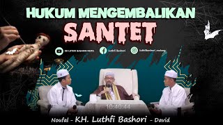 HUKUM MENGEMBALIKAN SANTET (KH. Luthfi Bashori)