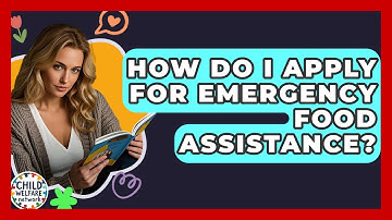 How Do I Apply For Emergency Food Assistance? - Child Welfare Network