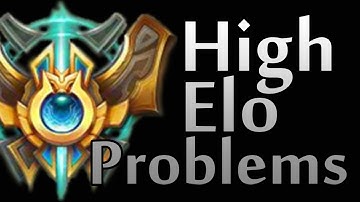 High Elo Problems - League of Legends