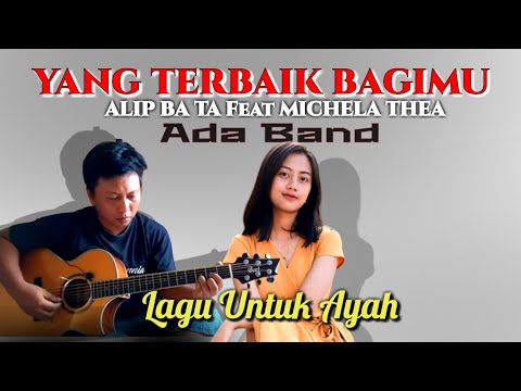 Teruntuk Ayah !!! Alip Ba Ta x Michela Thea - Yang Terbaik Bagimu | Collaboration