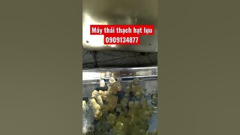 Máy thái thạch hạt lựu, máy cắt thạch rau câu, máy thái cùi dừa, máy thái cùi bưởi nấu chè