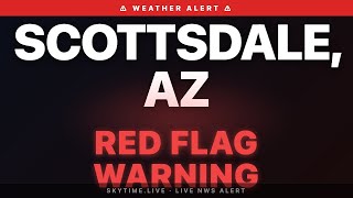 🔴 Red Flag Warning — Scottsdale, AZ | Weather Alert