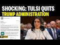 Tulsi Gabbard RESIGNS From Trump Team After Shocking Personal Crisis Inside White House N18G