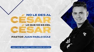 No Le Des Al César Lo Que No Es Del César Pastor Juan Pablo Díaz 14 De Junio De 2020