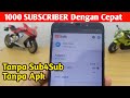 Cara mendapatkan 1000 subscriber dengan cepat tanpa aplikasi