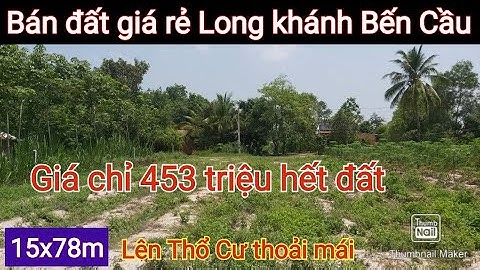 Bán đất giá rẻ Long khánh Bến Cầu - 15x78m Rộng Rãi lập vườn vô tư | Điền Thổ Tây Ninh