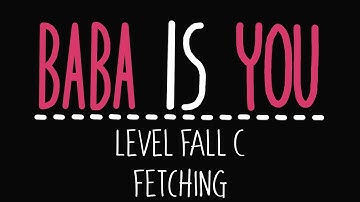 Baba Is You - Level Fall C - Fetching - Solution