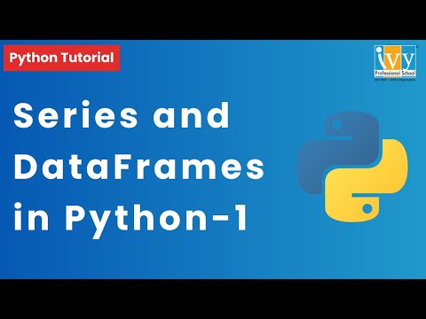 Series and DataFrames in Python | Python Tutorial | Ivy Pro School