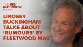 Lindsey Buckingham on Fleetwood Mac's 'Rumours' | The Big Interview