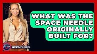 Celebrity What Was The Space Needle Originally Built For? - United States Revealed Net Worth