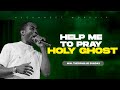 HELP ME TO PRAY HOLY GHOST || MIN THEOPHILUS SUNDAY || MSCONNECT WPRSHIP