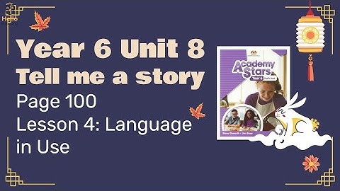 【Year 6 Academy Stars】Unit 8 | Tell Me a Story | Lesson 4 | Language in Use | Page 100