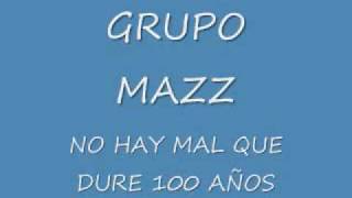 GRUPO MAZZ/no hay mal que dure 100 años chords